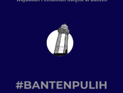 Hastag #BANTENPULIH digaungkan Aktivis Banten, Ada Apa?